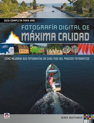 GUIA COMPLETA PARA UNA FOTOGRAFIA DIGITAL DE MAXIMA CALIDAD. COMO MEJORAR SUS FOTOGRAFIAS EN CADA FASE DEL PROCESO FOTOGRAFICO | 9788479028053 | DOEFFINGER,DEREK