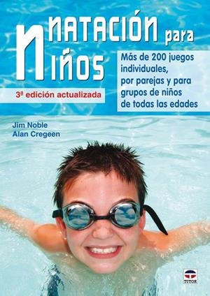 NATACION PARA NIÑOS. JUEGOS Y ACTIVIDADES. MAS DE 200 JUEGOS INDIVIDUALES, POR PAREJAS Y PARA GRUPOS DE NIÑOS DE TODAS LAS EDADES | 9788479028534 | NOBLE,JIM CREGEEN,ALAN