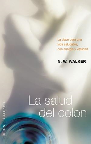 SALUD DEL COLON. LA CLAVE PARA UNA VIDA SALUDABLE, CON ENERGIA Y VITALIDAD | 9788497776240 | WALKER,N.W.
