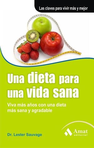 UNA DIETA PARA UNA VIDA SANA. VIVA MAS AÑOS CON UNA DIETA MAS SANA Y AGRADABLE | 9788497353793 | SAUVAGE,LESTER R.