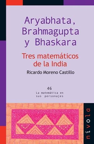 ARYABHATA, BRAHMAGUPTA Y BHASKARA. TRES MATEMATICOS DE LA INDIA | 9788492493760 | MORENO CASTILLO,RICARDO