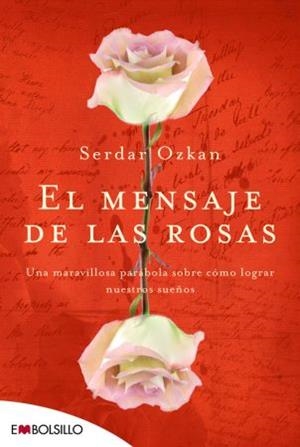 MENSAJE DE LAS ROSAS. UNA MARAVILLOSA PARABOLA SOBRE EL COMO LOGRAR NUESTROS SUEÑOS | 9788492695249 | OZKAN,SERDAR