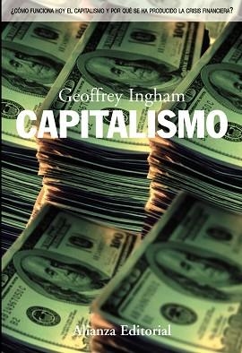 CAPITALISMO. COMO FUNCIONA HOY EL CAPITALISMO Y POR QUE SE HA PRODUCIDO LA CRISIS FINANCIERA? | 9788420654645 | INGHAM,GEOFFREY