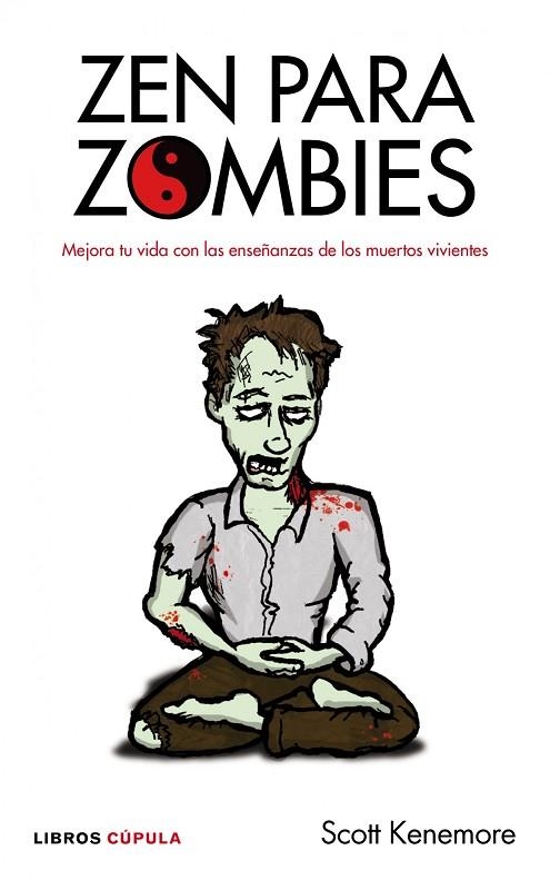 ZEN PARA ZOMBIES. MEJORA TU VIDA CON LAS ENSEÑANZAS DE LOS MUERTOS VIVIENTES | 9788448068752 | KENEMORE,SCOTT