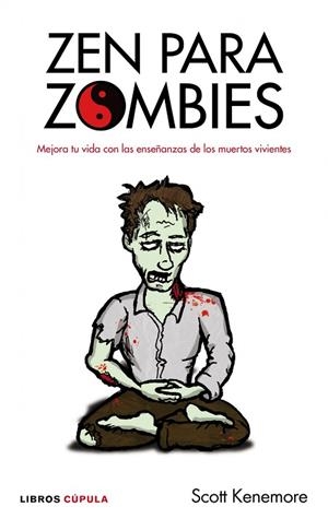 ZEN PARA ZOMBIES. MEJORA TU VIDA CON LAS ENSEÑANZAS DE LOS MUERTOS VIVIENTES | 9788448068752 | KENEMORE,SCOTT