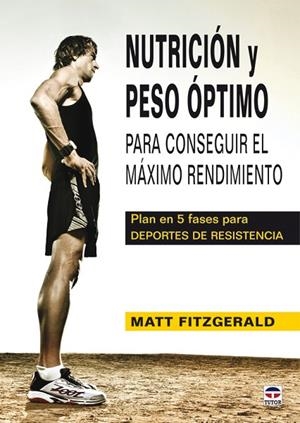 NUTRICION Y PESO OPTIMO PARA CONSEGUIR EL MAXIMO RENDIMIENTO. PLAN EN 5 FASES PARA DEPORTES DE RESISTENCIA | 9788479028718 | FITZGERALD,MATT