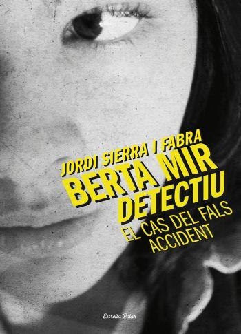 CAS DEL FALS ACCIDENT. BERTA MIR DETECTIU 1. LA PRIMERA NOVEL.LA DE LA BERTA MIR | 9788499324210 | SIERRA I FABRA,JORDI  (PREMI NAL.LIT.INFAN.2007)