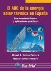 ABC DE LA ENERGIA SOLAR TERMICA EN ESPAÑA. FUNCIONAMIENTO BASICO Y APLICACIONES PRACTICAS | 9788478979547 | TORRES PORTERO,MANUEL TORRES PORTERO,MIGUEL ANGEL