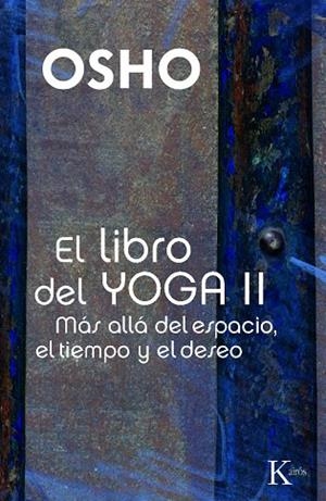 LIBRO DEL YOGA 2. MAS ALLA DEL ESPACIO, EL TIEMPO Y EL DESEO | 9788499880204 | OSHO