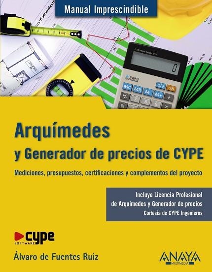 ARQUIMEDES Y GENERADOR DE PRECIOS DE CYPE. MEDICIONES, PRESUPUESTOS, CERTIFICACIONES Y COMPLEMENTOS DEL PROYECTO | 9788441529953 | FUENTES RUIZ,ALVARO DE