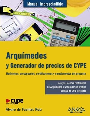 ARQUIMEDES Y GENERADOR DE PRECIOS DE CYPE. MEDICIONES, PRESUPUESTOS, CERTIFICACIONES Y COMPLEMENTOS DEL PROYECTO | 9788441529953 | FUENTES RUIZ,ALVARO DE
