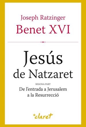 JESUS DE NATZARET. SEGONA PART. DE L,ENTRADA A JERUSALEM A LA RESURRECIO | 9788498462067 | RATZINGER,JOSEPH,BENEDICTO XVI