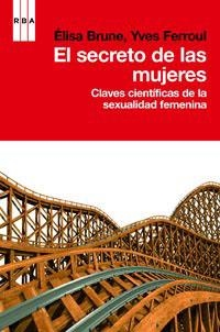 SECRETO DE LAS MUJERES. CLAVES CIENTIFICAS DE LA SEXUALIDAD FEMENINA | 9788490061268 | FERRUL,BRUNE