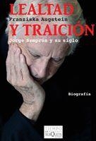 LEALDAD Y TRAICION. JORGE SEMPRUN Y SU SIGLO | 9788483832653 | AUGSTEIN,FRANZISKA