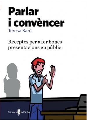 PARLAR I CONVENCER. RECEPTES PER A FER BONES PRESENTACIONS EN PUBLIC | 9788476286739 | BARO,TERESA