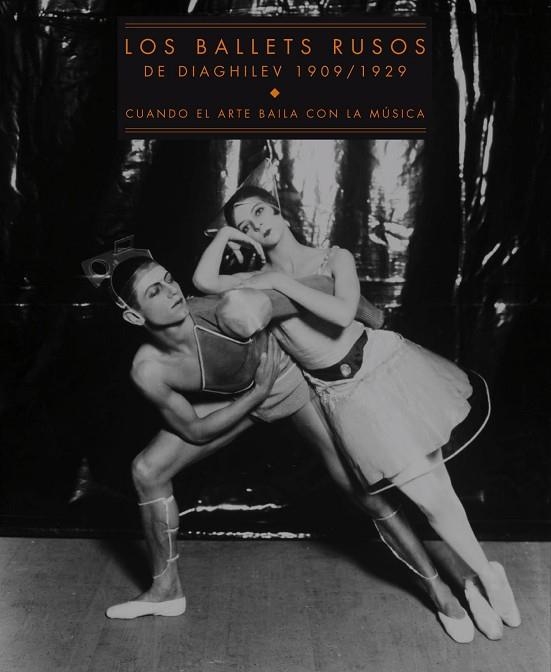 BALLETS RUSOS DE DIAGHILEV 1909-1929. CUANDO EL ARTE BAILA CON.... | 9788475069937 | VARIOS AUTORES