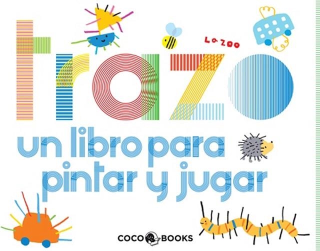 TRAZO. UN LIBRO PARA PINTAR Y JUGAR | 9788493847180 | ZOO, LA