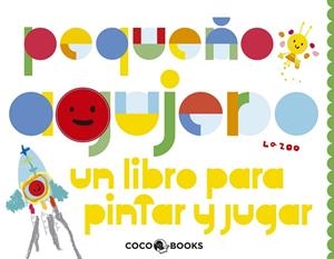 PEQUEÑO AGUJERO. UN LIBRO PARA PINTAR Y JUGAR | 9788493847166 | ZOO, LA