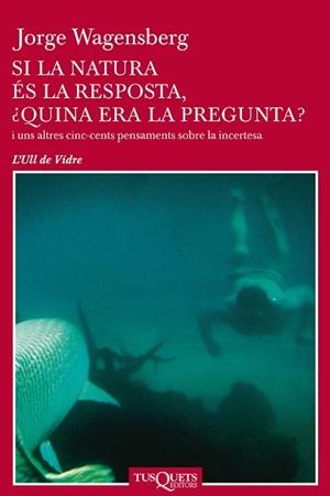 SI LA NATURA ES LA RESPOSTA, QUINA ERA LA PREGUNTA? | 9788483108741 | WAGENSBERG,JORGE