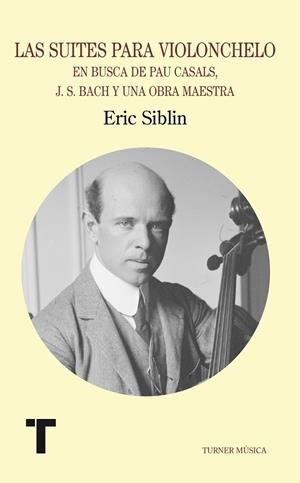 SUITES PARA VIOLONCHELO. EN BUSCA DE PAU CASALS, J.S. BACH Y UNA OBRA MAESTRA | 9788475064376 | SIBLIN,ERIC