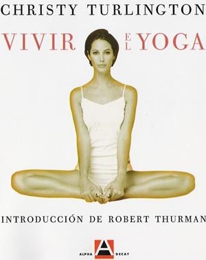 VIVIR EL YOGA. CREAR UNA PRACTICA PARA LA VIDA | 9788493333201 | TURLINGTON,CHRISTY