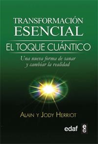 TRANSFORMACION ESENCIAL DEL TOQUE CUANTICO. UNA NUEVA FORMA DE SANAR Y CAMBIAR LA REALIDAD | 9788441427921 | HERRIOTT,ALAIN HERRIOTT,JUDY