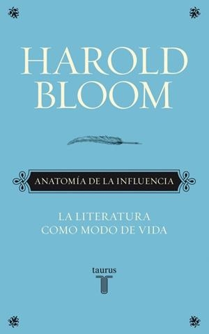 ANATOMIA DE LA INFLUENCIA. LA LITERATURA COMO MODA DE VIDA | 9788430608089 | BLOOM,HAROLD
