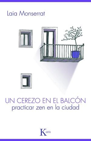UN CEREZO EN EL BALCON. PRACTICAR ZEN EN LA CIUDAD | 9788499880303 | MONTSERRAT,LAIA