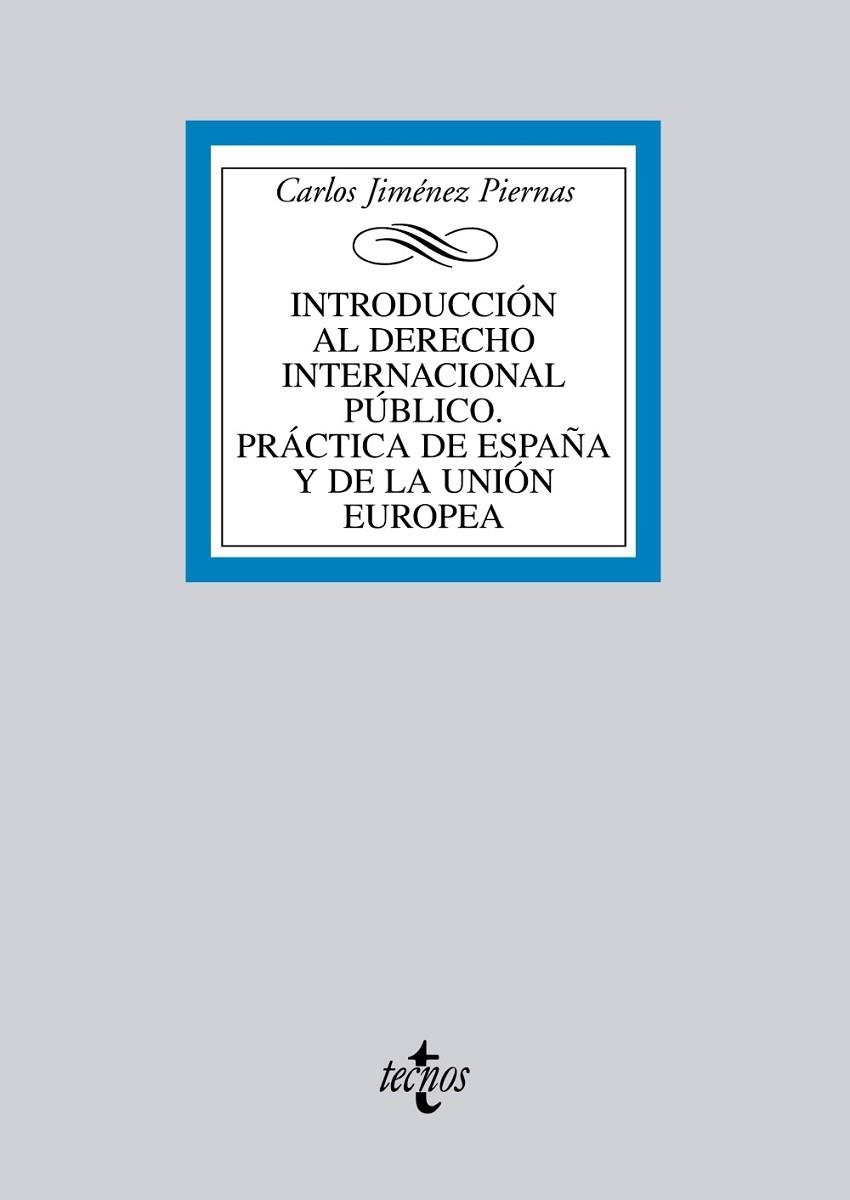 INTRODUCCION AL DERECHO INTERNACIONAL PUBLICO. PRACTICA DE ESPAÑA Y DE LA UNION EUROPEA | 9788430953349 | JIMENEZ PIERNAS,CARLOS