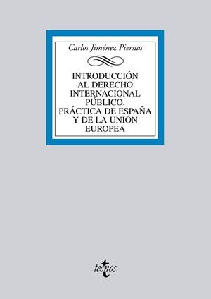 INTRODUCCION AL DERECHO INTERNACIONAL PUBLICO. PRACTICA DE ESPAÑA Y DE LA UNION EUROPEA | 9788430953349 | JIMENEZ PIERNAS,CARLOS