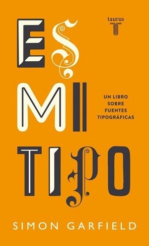 ES MI TIPO. UN LIBRO SOBRE FUENTES TIPOGRAFICAS | 9788430608263 | GARFIELD,SIMON