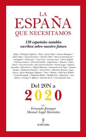 ESPAÑA QUE NECESITAMOS. DEL 20N A 2020. 130 ESPAÑOLES NOTABLES ESCRIBEN SOBRE NUESTRO FUTURO | 9788415338277 | JAUREGUI,FERNANDO MENENDEZ,MANUEL ANGEL
