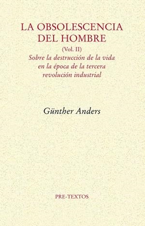 OBSOLESCENCIA DEL HOMBRE 2. SOBRE LA DESTRUCCION DE LA VIDA EN LA EPOCA DE LA TERCERA REVOLUCION INDUSTRIAL | 9788492913930 | ANDERS,GUNTHER