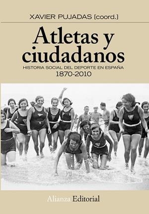 ATLETAS Y CIUDADANOS. HISTORIA SOCIAL DEL DEPORTE EN ESPAÑA 1870-2010 | 9788420664637 | PUJADAS,XAVIER