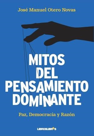 MITOS DEL PENSAMIENTO DOMINANTE. PAZ, DEMOCRACIA Y RAZON | 9788492654710 | OTERO NOVAS,JOSE MANUEL