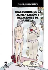TRASTORNOS DE LA ALIMENTACION Y RELACIONES DE PAREJA | 9788478983964 | JAUREGUI LOBERA,IGNACIO