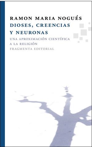 DIOSES, CREENCIAS Y NEURONAS. UNA APROXIMACION CIENTIFICA A LA RELIGION | 9788492416509 | NOGUES,RAMON M