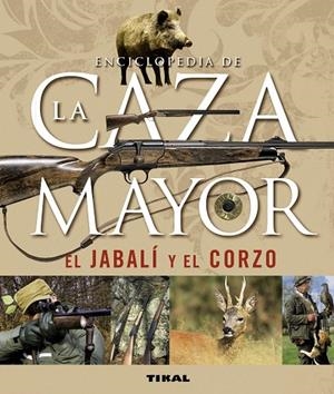 ENCICLOPEDIA DE LA CAZA MAYOR. EL JABALI Y EL CORZO | 9788430542390 | CABANAU,LAURENT VALET,GILBERT