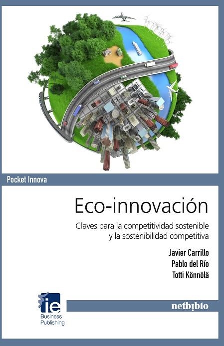 ECO-INNOVACION. CLAVES PARA LA COMPETITIVIDAD SOSTENIBLE Y LA SOSTENIBILIDAD COMPETITIVA | 9788497455763 | CARRILLO,JAVIER RIO,PABLO DEL KONNOLA,TOTTI