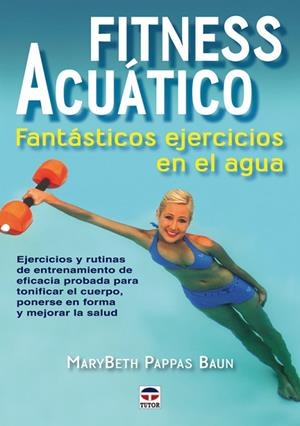 FITNESS ACUATICO. FANTASTICOS EJERCICIOS EN EL AGUA | 9788479028060 | PAPPAS BAUN,MARYBETH
