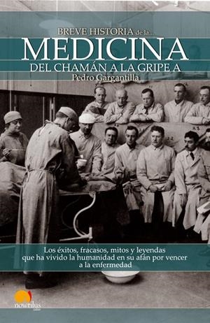 BREVE HISTORIA DE LA MEDICINA. DEL CHAMAN A LA GRIPE A | 9788499671499 | GARGANTILLA,PEDRO DR.