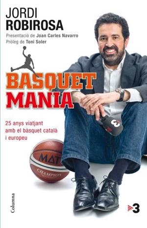 BASQUETMANIA. 25 ANYS VIATJANT AMB EL BASQUET CATALA I EUROPEU | 9788466413619 | ROBIROSA,JORDI