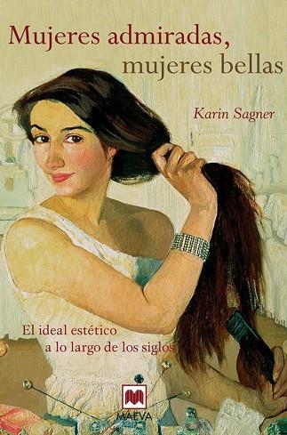 MUJERES ADMIRADAS, MUJERES BELLAS. EL IDEAL ESTETICO A LO LARGO DE LOS SIGLOS | 9788415120537 | SAGNER,KARIN