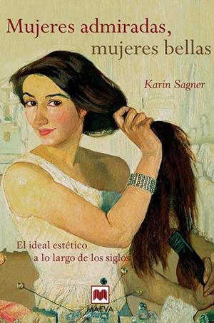 MUJERES ADMIRADAS, MUJERES BELLAS. EL IDEAL ESTETICO A LO LARGO DE LOS SIGLOS | 9788415120537 | SAGNER,KARIN