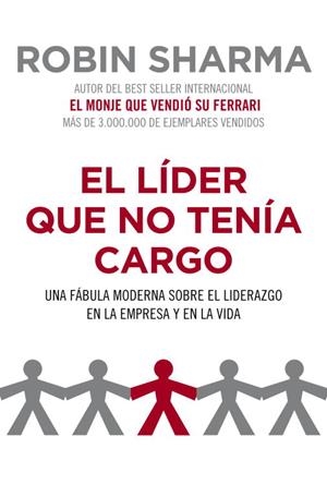 LIDER QUE NO TENIA CARGO. UNA FABULA MODERNA SOBRE EL LIDERAZGO EN LA EMPRESA Y EN LA VIDA | 9788425344428 | SHARMA,ROBIN S.