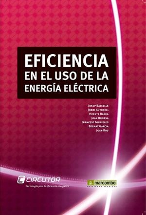 EFICIENCIA EN EL USO DE LA ENERGIA ELECTRICA | 9788426716958 | BROSSA,JOAN BALCELLS,JOSEP AUTONELL,JORDI BARRA,VICENTE FORNIELES,FRANCESC GARCIA,BERNAT ROS,JOAN