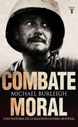 COMBATE MORAL. UNA HISTORIA DE LA II GUERRA MUNDIAL | 9788430608072 | BURLEIGH,MICHAEL