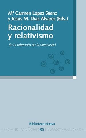 RACIONALIDAD Y RELATIVISMO. EN EL LABERINTO DE LA DIVERSIDAD | 9788499402079 | LOPEZ SAENZ,Mª CARMEN DIAZ ALVAREZ,JESUS M.