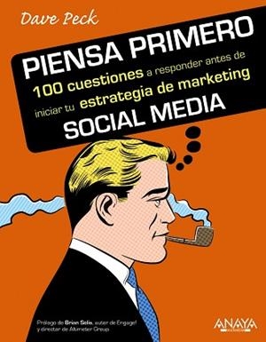PIENSA PRIMERO. 100 CUESTIONES A RESPONDER ANTES DE INICIAR TU ESTRATEGIA DE MARKETING SOCIAL MEDIA | 9788441530683 | PECK,DAVE