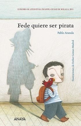 FEDE QUIERE SER PIRATA. II PREMIO DE LITERATURA INFANTIL CIUDAD DE MALAGA 2011 | 9788466795142 | ARANDA,PABLO GOMEZ MADRID,ESTHER